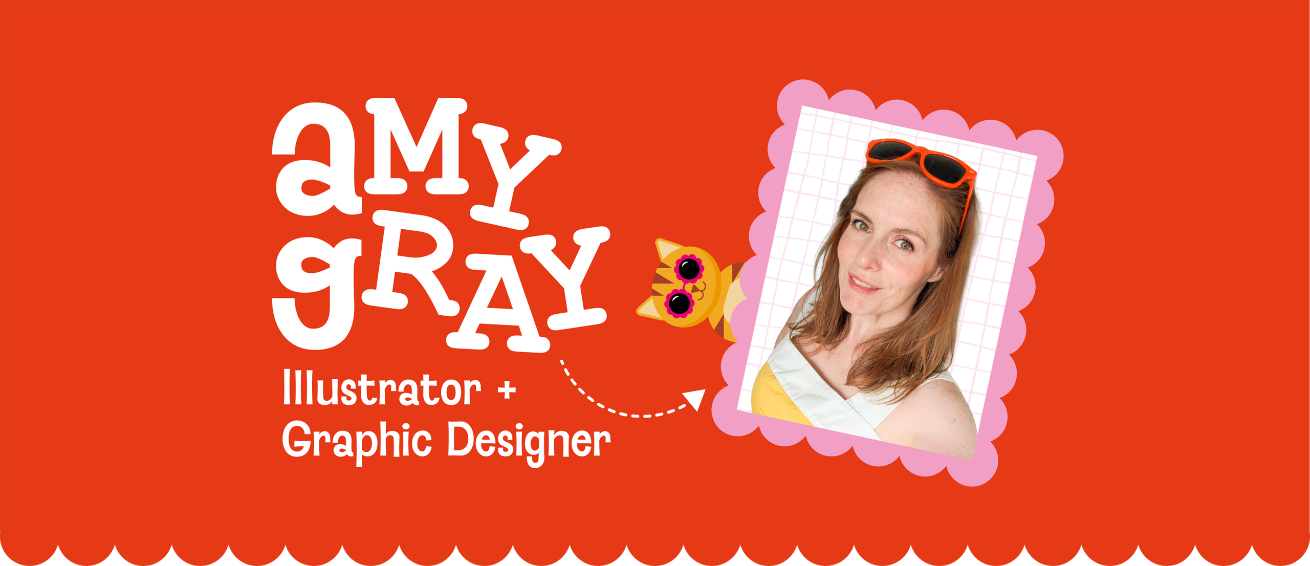New Header Bold orange background with scalloped edges. Amy Gray Illustrator and Graphic Designer. Profile picture of Amy Gray wearing orange sunglasses with an illustrated cat peeking out from behind.